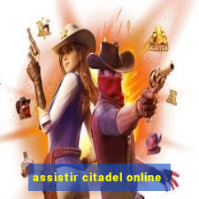 assistir citadel online